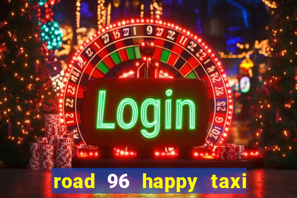 road 96 happy taxi security call password